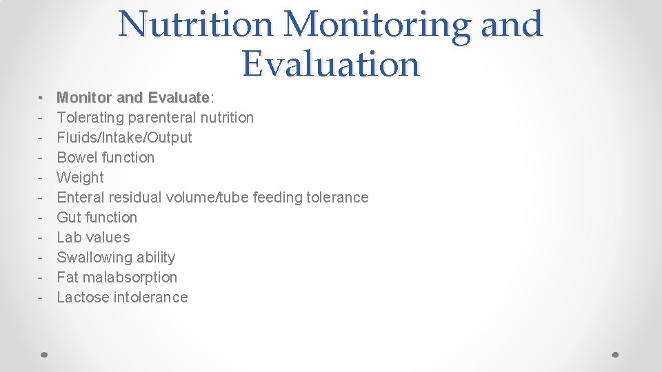 Nutrition Monitoring and Evaluation • - Monitor and Evaluate: Evaluate Tolerating parenteral nutrition Fluids/Intake/Output