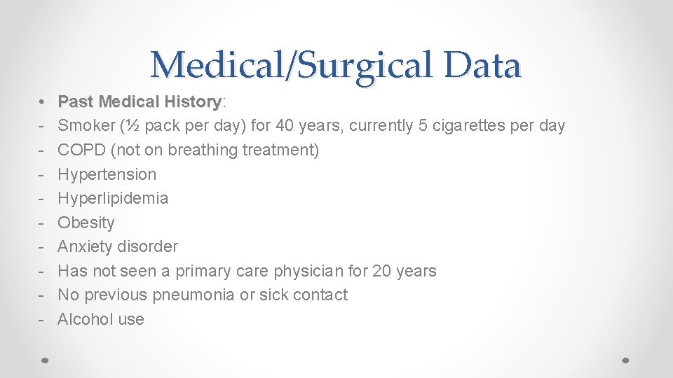 Medical/Surgical Data • - Past Medical History: History Smoker (½ pack per day) for