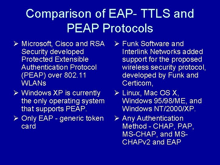 Comparison of EAP- TTLS and PEAP Protocols Ø Microsoft, Cisco and RSA Security developed