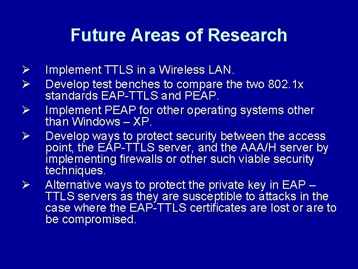 Future Areas of Research Ø Ø Ø Implement TTLS in a Wireless LAN. Develop