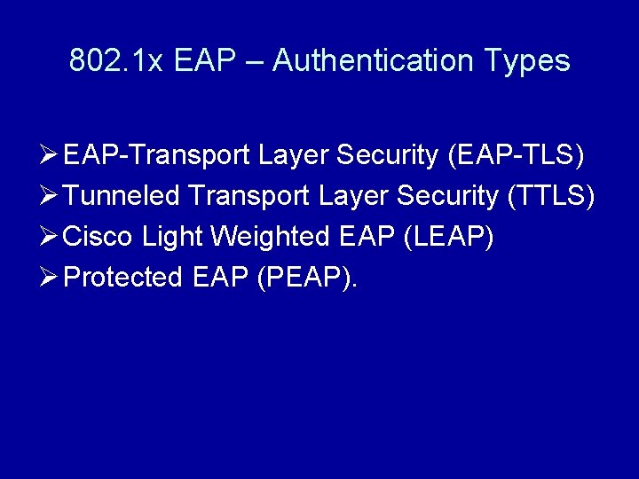 802. 1 x EAP – Authentication Types Ø EAP-Transport Layer Security (EAP-TLS) Ø Tunneled