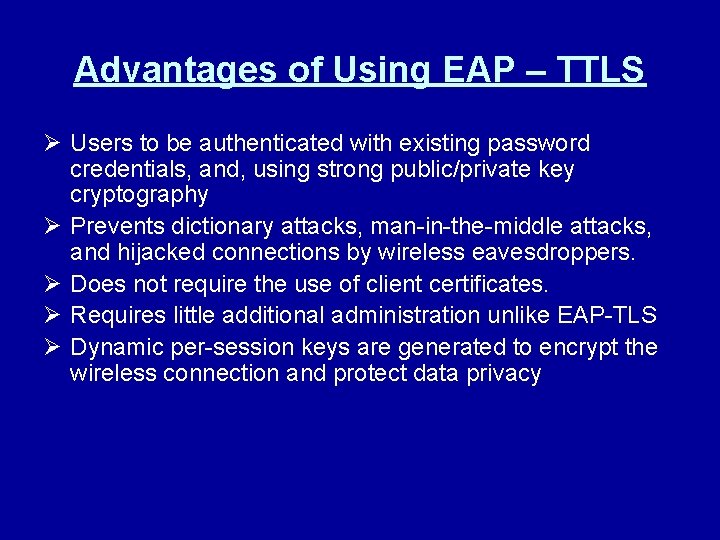 Advantages of Using EAP – TTLS Ø Users to be authenticated with existing password