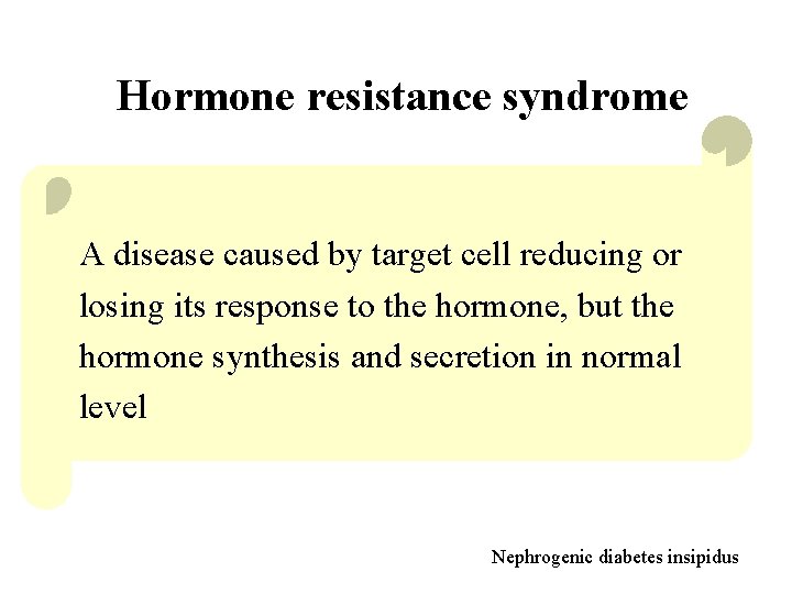 Hormone resistance syndrome A disease caused by target cell reducing or losing its response