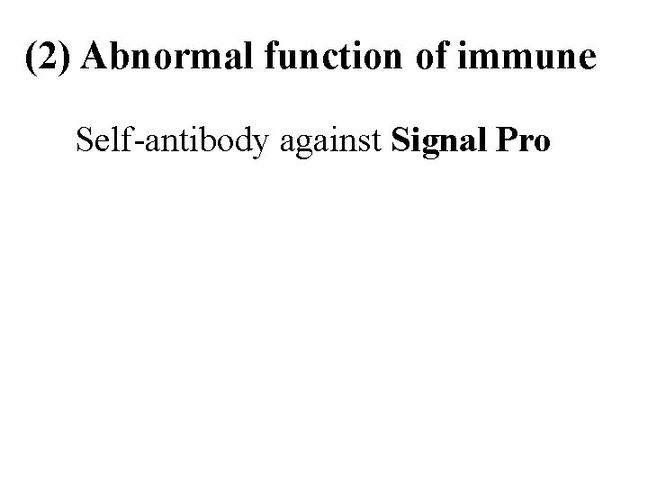 (2) Abnormal function of immune Self-antibody against Signal Pro 