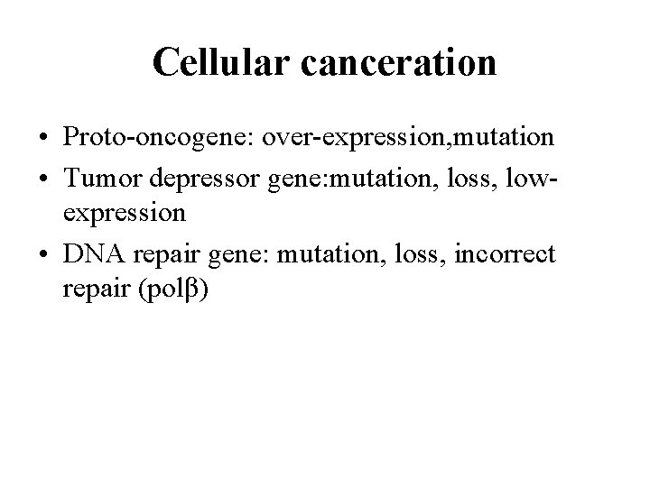 Cellular canceration • Proto-oncogene: over-expression, mutation • Tumor depressor gene: mutation, loss, lowexpression •