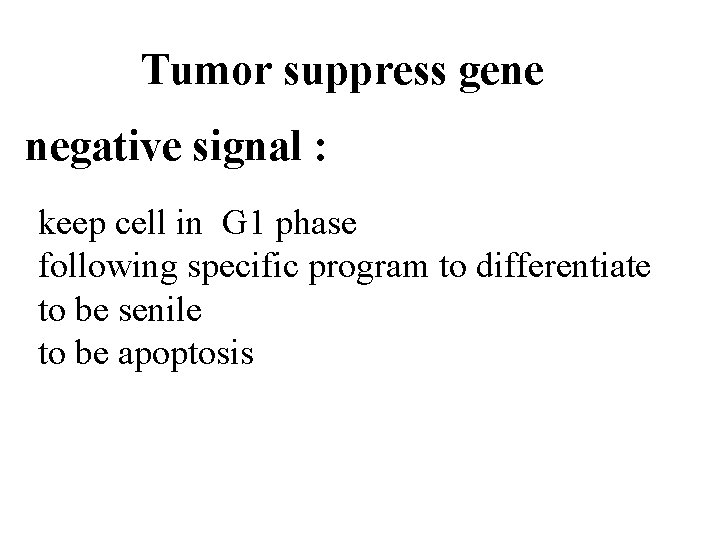 Tumor suppress gene negative signal : keep cell in G 1 phase following specific
