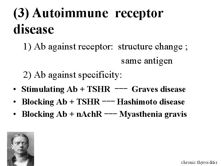 (3) Autoimmune receptor disease 1) Ab against receptor: structure change ; same antigen 2)