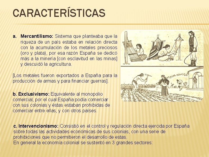 CARACTERÍSTICAS a. Mercantilismo: Sistema que planteaba que la riqueza de un país estaba en