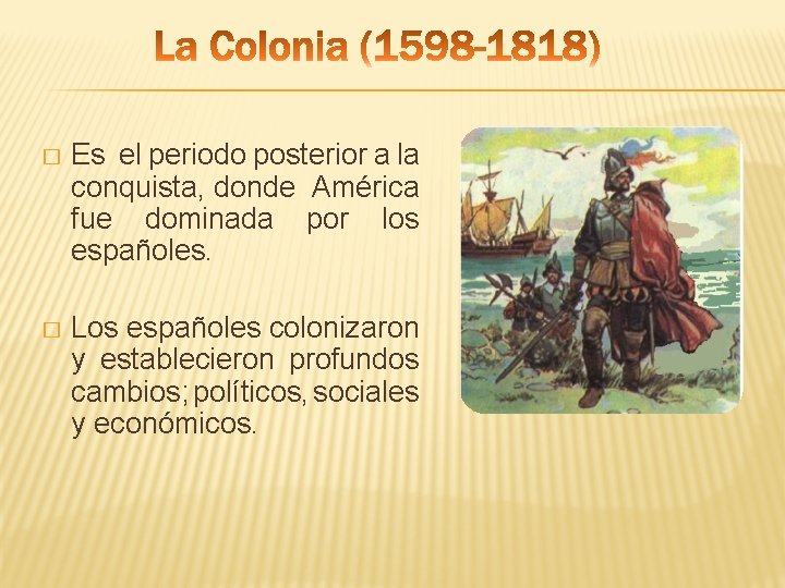 � Es el periodo posterior a la conquista, donde América fue dominada por los