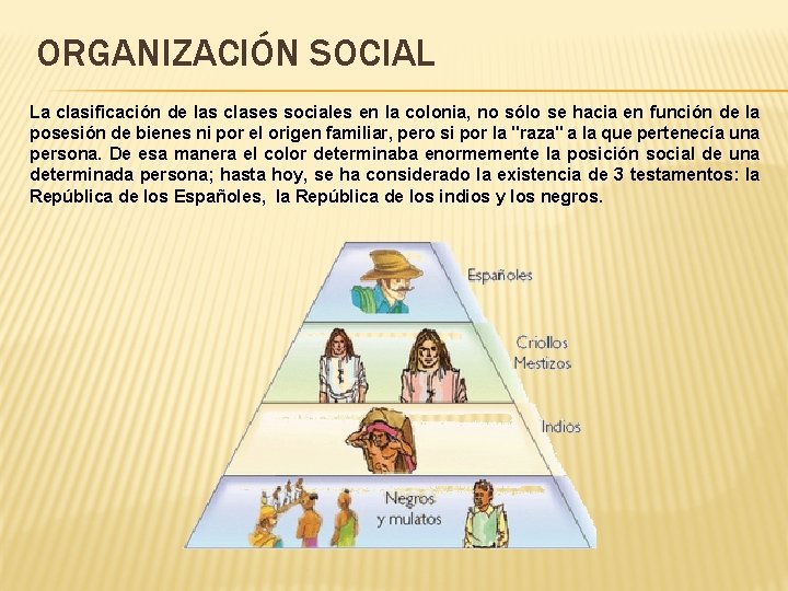 ORGANIZACIÓN SOCIAL La clasificación de las clases sociales en la colonia, no sólo se