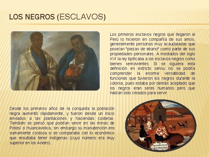 LOS NEGROS (ESCLAVOS) Los primeros esclavos negros que llegaron al Perú lo hicieron en