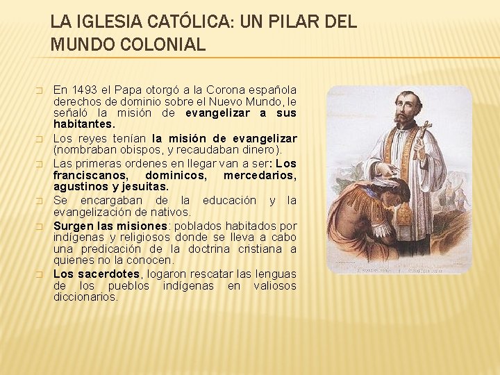 LA IGLESIA CATÓLICA: UN PILAR DEL MUNDO COLONIAL � � � En 1493 el