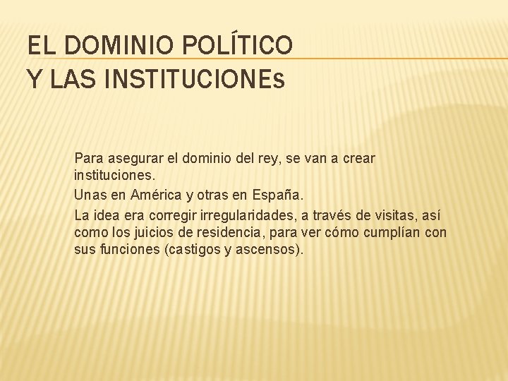 EL DOMINIO POLÍTICO Y LAS INSTITUCIONES Para asegurar el dominio del rey, se van