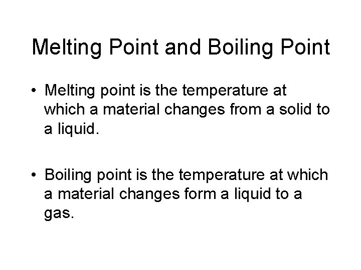 Melting Point and Boiling Point • Melting point is the temperature at which a