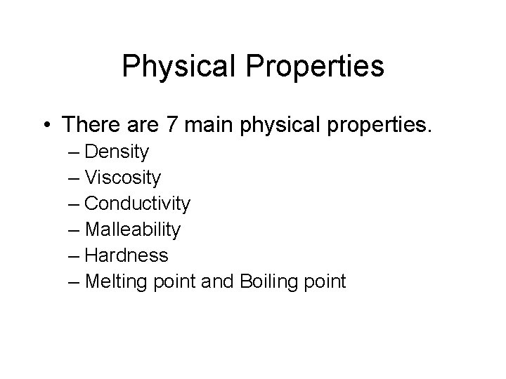 Physical Properties • There are 7 main physical properties. – Density – Viscosity –