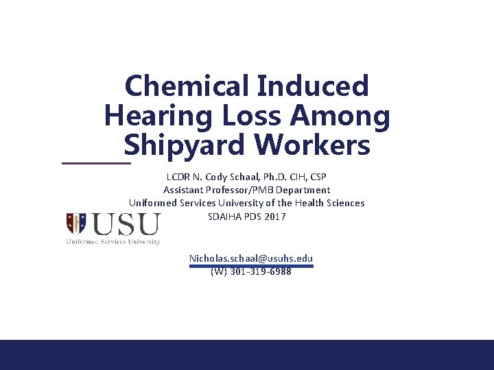 Chemical Induced Hearing Loss Among Shipyard Workers LCDR N. Cody Schaal, Ph. D. CIH,