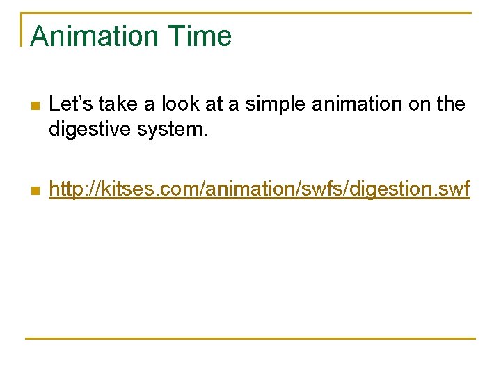 Animation Time n Let’s take a look at a simple animation on the digestive Animation Time n Let’s take a look at a simple animation on the digestive