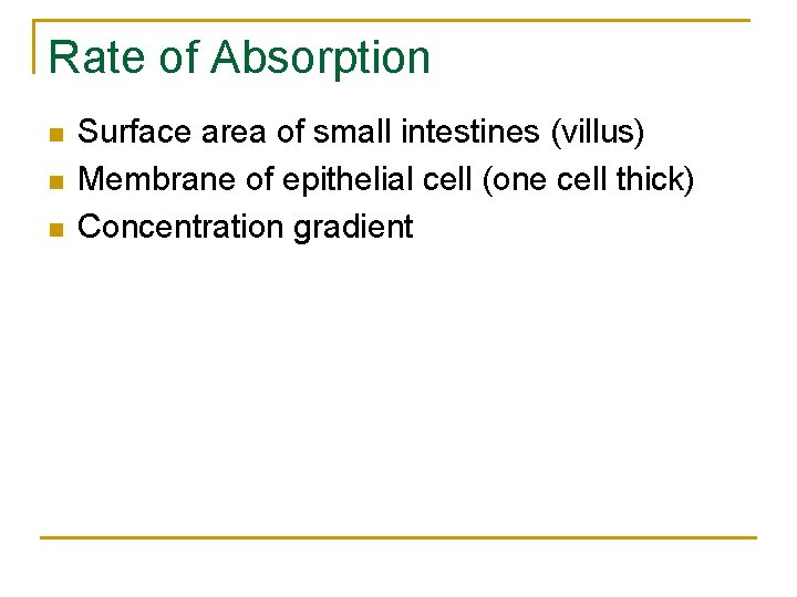 Rate of Absorption n Surface area of small intestines (villus) Membrane of epithelial cell Rate of Absorption n Surface area of small intestines (villus) Membrane of epithelial cell