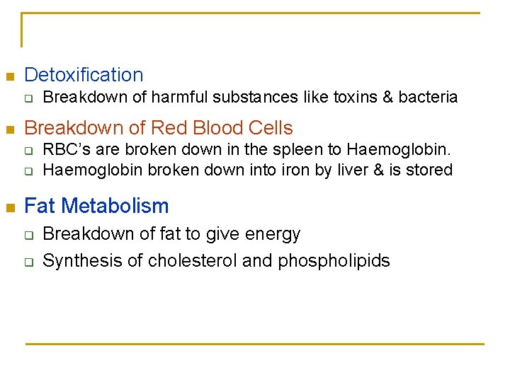 n Detoxification q n Breakdown of Red Blood Cells q q n Breakdown of n Detoxification q n Breakdown of Red Blood Cells q q n Breakdown of