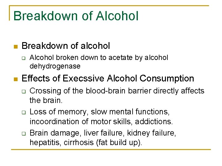 Breakdown of Alcohol n Breakdown of alcohol q n Alcohol broken down to acetate Breakdown of Alcohol n Breakdown of alcohol q n Alcohol broken down to acetate