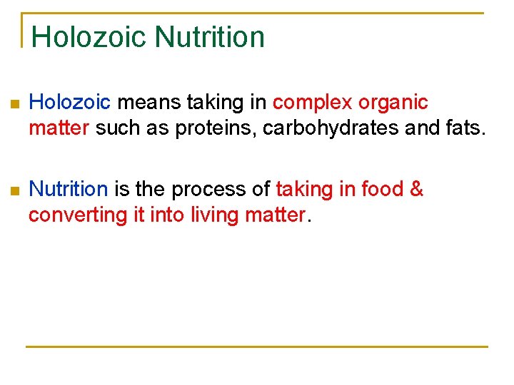 Holozoic Nutrition n Holozoic means taking in complex organic matter such as proteins, carbohydrates Holozoic Nutrition n Holozoic means taking in complex organic matter such as proteins, carbohydrates