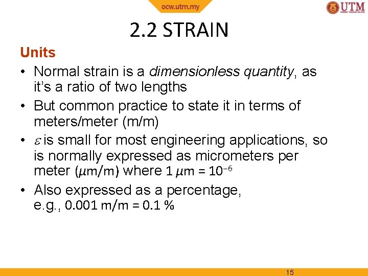 2. 2 STRAIN Units • Normal strain is a dimensionless quantity, as it’s a