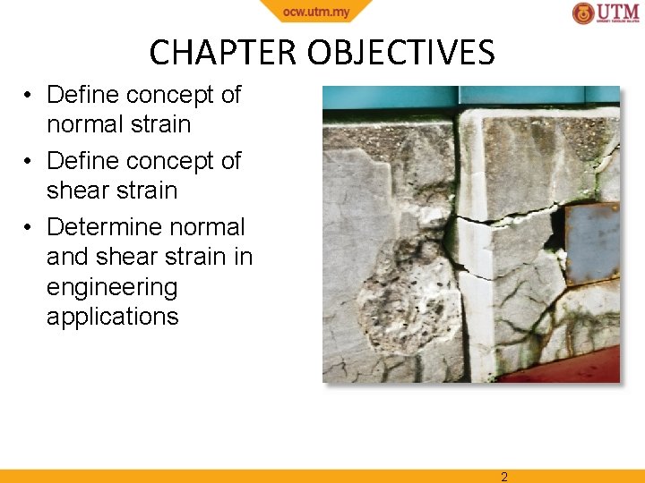 CHAPTER OBJECTIVES • Define concept of normal strain • Define concept of shear strain