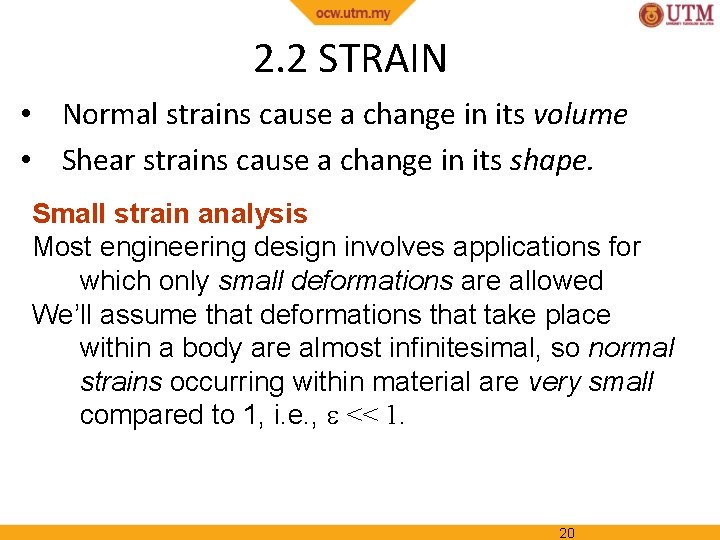 2. 2 STRAIN • Normal strains cause a change in its volume • Shear