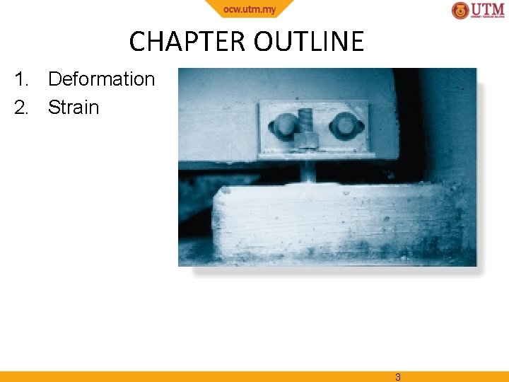 CHAPTER OUTLINE 1. Deformation 2. Strain 3 