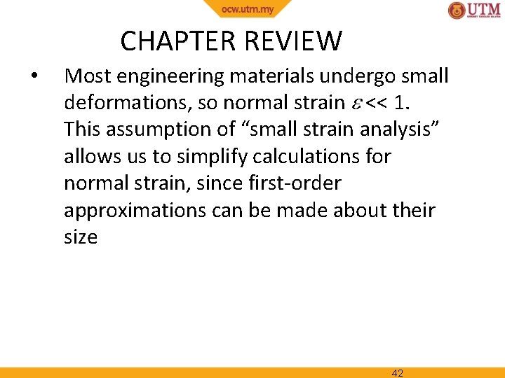 CHAPTER REVIEW • Most engineering materials undergo small deformations, so normal strain << 1.