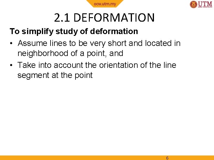 2. 1 DEFORMATION To simplify study of deformation • Assume lines to be very