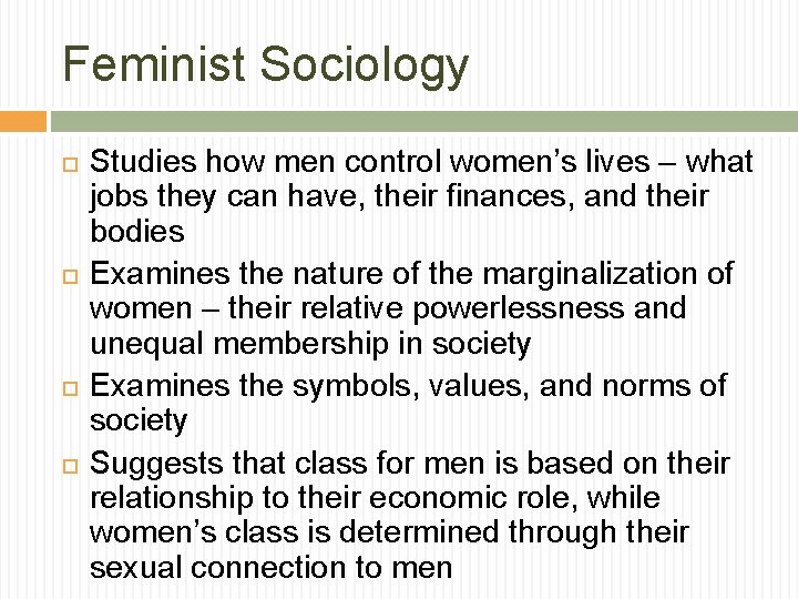 Feminist Sociology Studies how men control women’s lives – what jobs they can have,