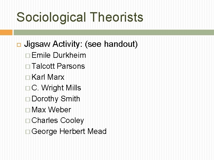 Sociological Theorists Jigsaw Activity: (see handout) � Emile Durkheim � Talcott Parsons � Karl
