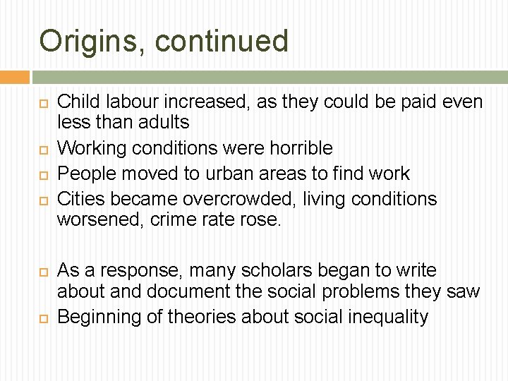 Origins, continued Child labour increased, as they could be paid even less than adults