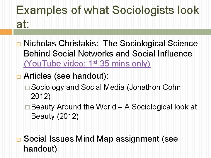 Examples of what Sociologists look at: Nicholas Christakis: The Sociological Science Behind Social Networks