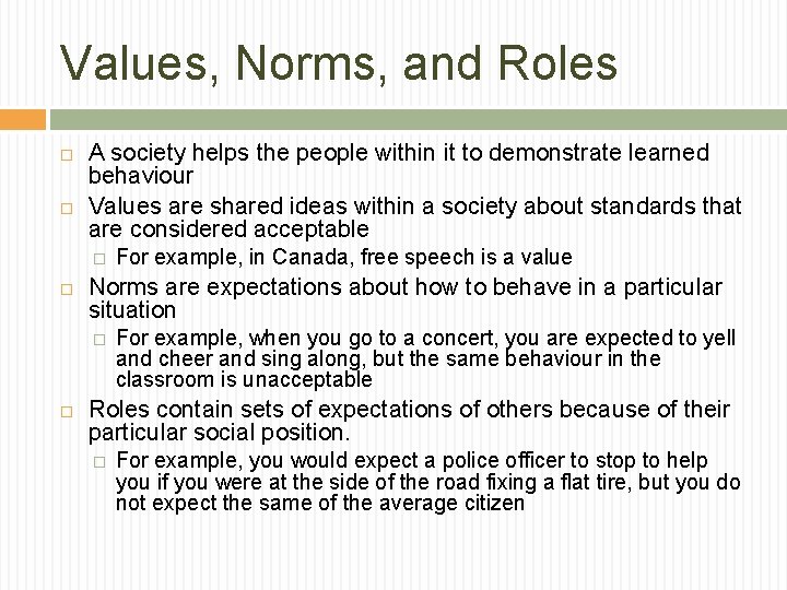 Values, Norms, and Roles A society helps the people within it to demonstrate learned