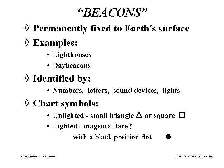 “BEACONS” à Permanently fixed to Earth's surface à Examples: • Lighthouses • Daybeacons à