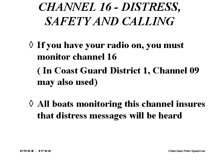 CHANNEL 16 - DISTRESS, SAFETY AND CALLING à If you have your radio on,