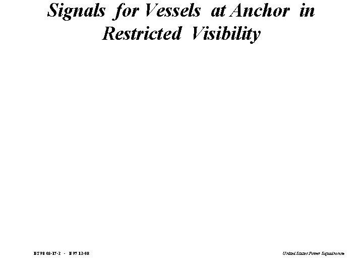 Signals for Vessels at Anchor in Restricted Visibility BS 98 03 -17 -2 -