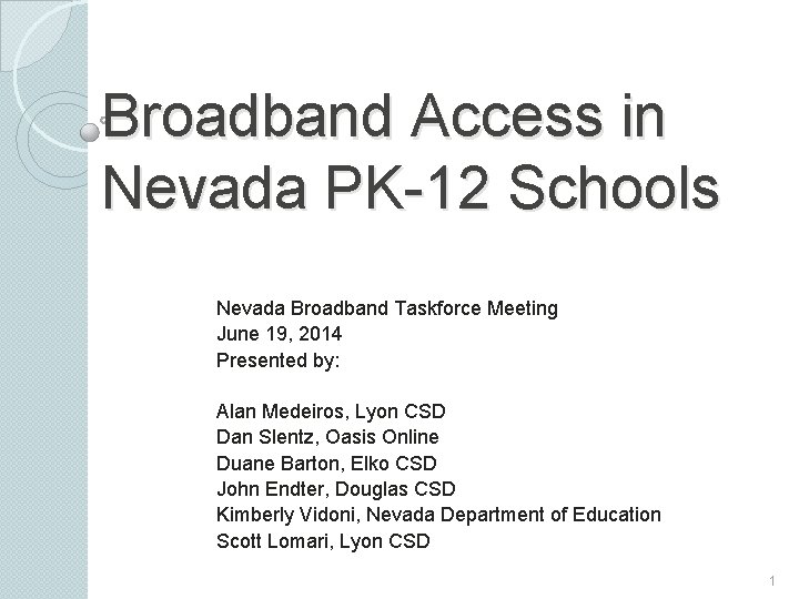 Broadband Access in Nevada PK-12 Schools Nevada Broadband Taskforce Meeting June 19, 2014 Presented