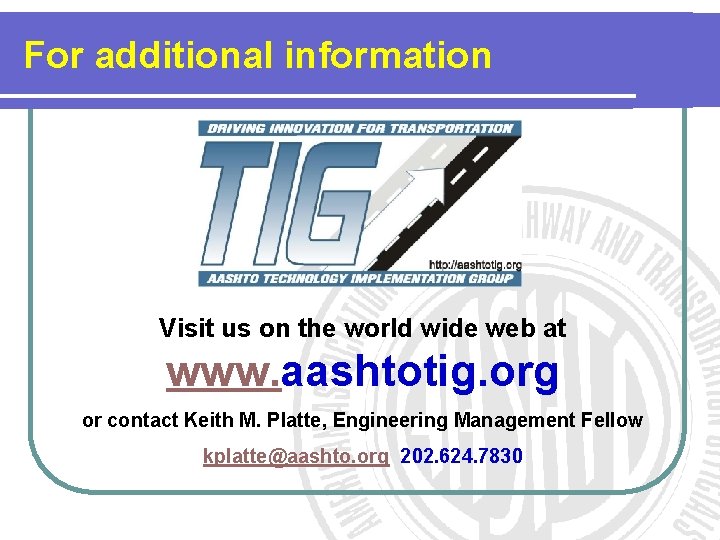 For additional information Visit us on the world wide web at www. aashtotig. org For additional information Visit us on the world wide web at www. aashtotig. org