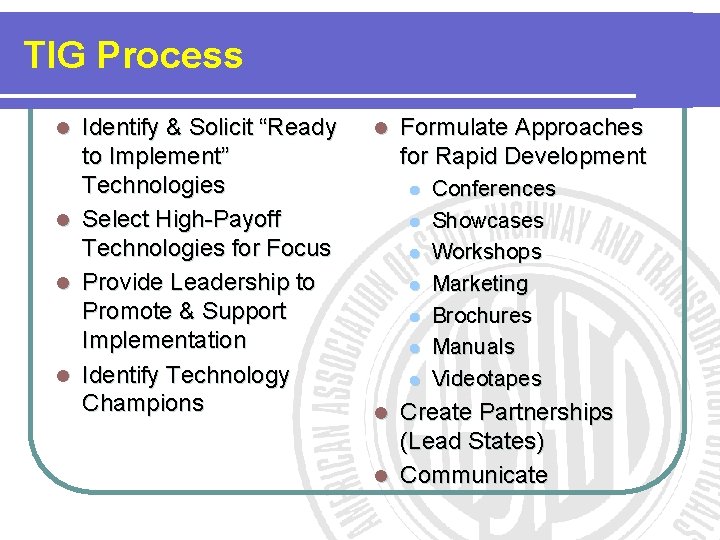 TIG Process Identify & Solicit “Ready to Implement” Technologies l Select High-Payoff Technologies for TIG Process Identify & Solicit “Ready to Implement” Technologies l Select High-Payoff Technologies for