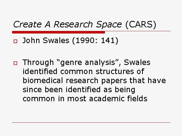 Create A Research Space (CARS) o o John Swales (1990: 141) Through “genre analysis”, Create A Research Space (CARS) o o John Swales (1990: 141) Through “genre analysis”,