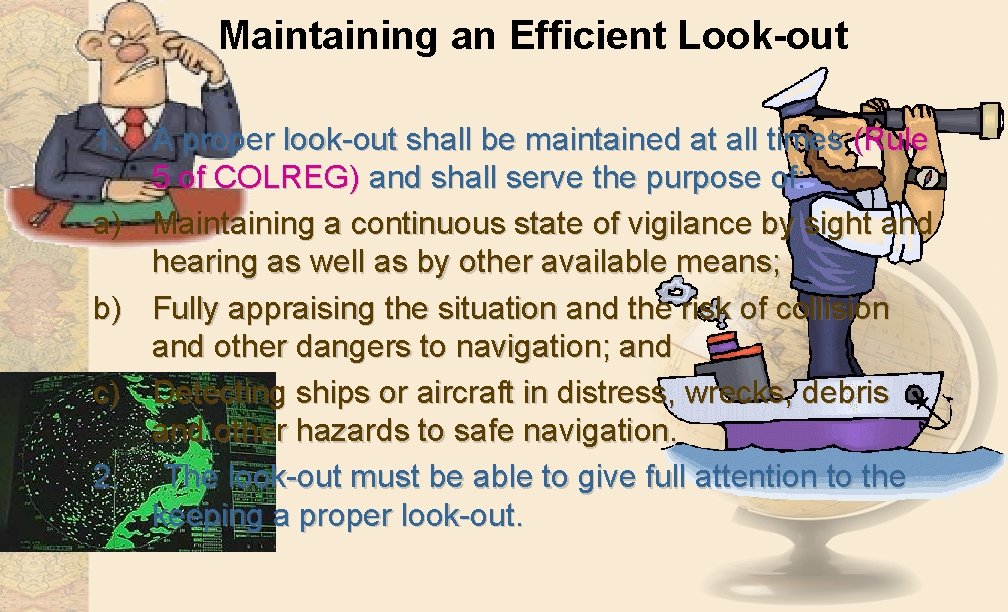 Maintaining an Efficient Look-out 1. A proper look-out shall be maintained at all times