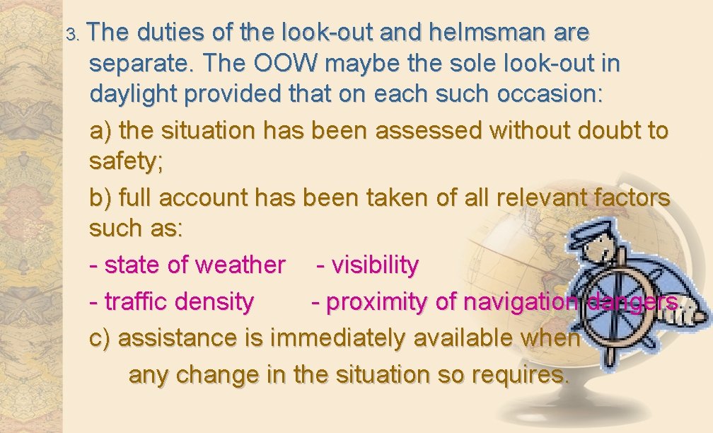3. The duties of the look-out and helmsman are separate. The OOW maybe the