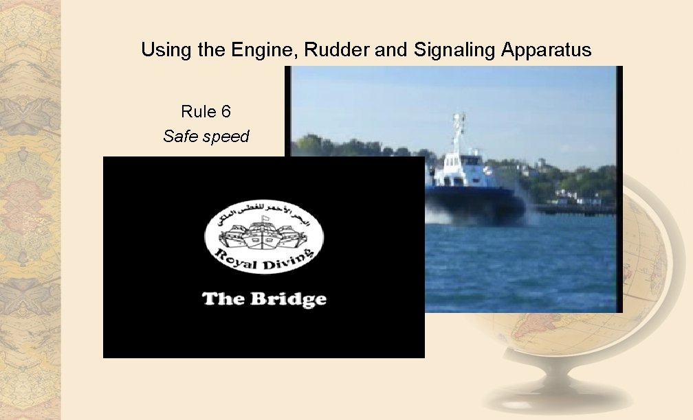 Using the Engine, Rudder and Signaling Apparatus Rule 6 Safe speed 