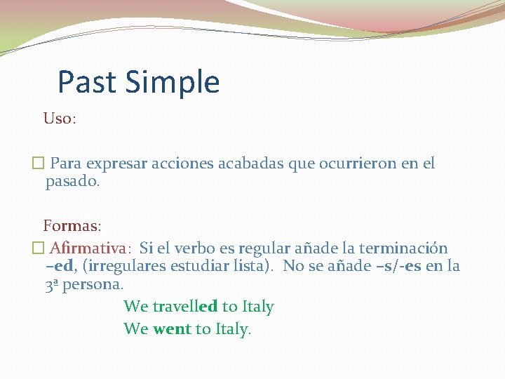 Past Simple Uso: � Para expresar acciones acabadas que ocurrieron en el pasado. Formas: