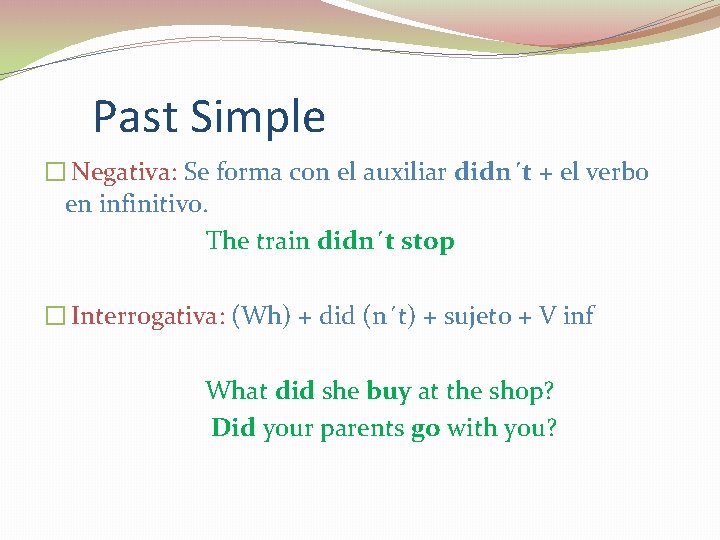 Past Simple � Negativa: Se forma con el auxiliar didn´t + el verbo en