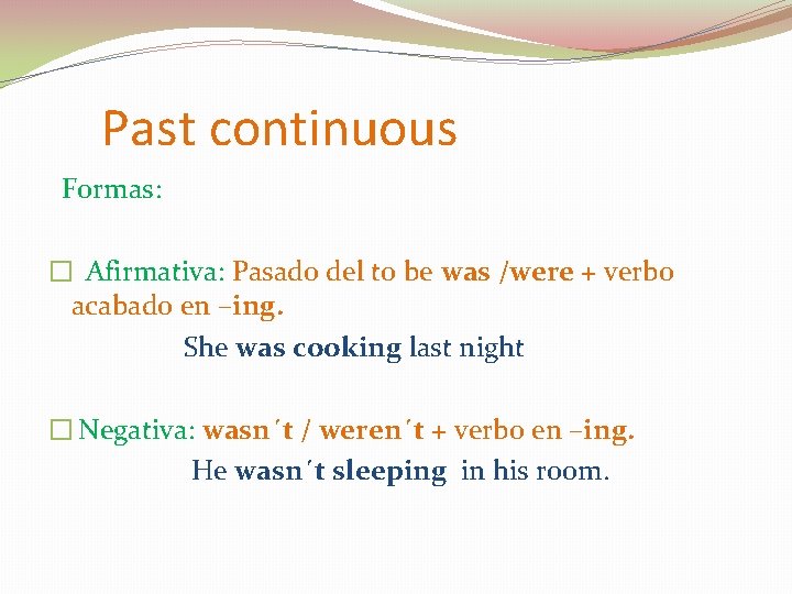 Past continuous Formas: � Afirmativa: Pasado del to be was /were + verbo acabado