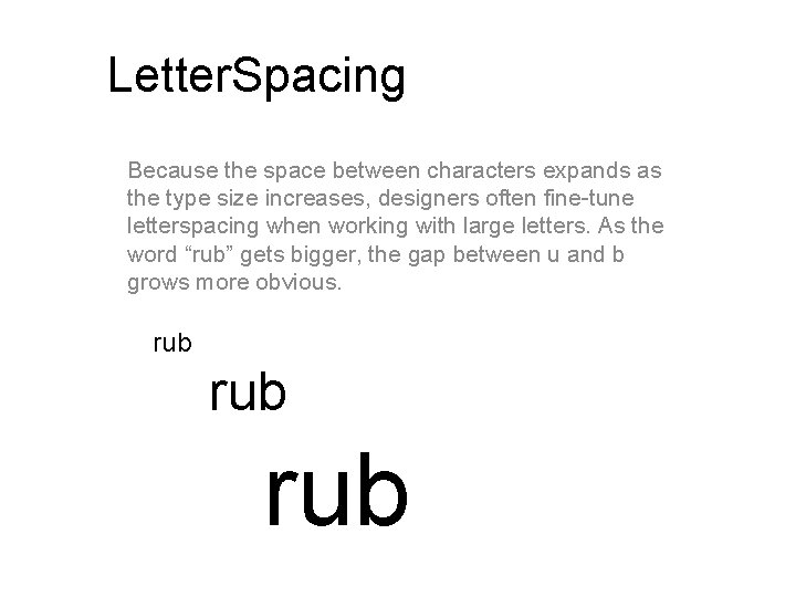 Letter. Spacing Because the space between characters expands as the type size increases, designers